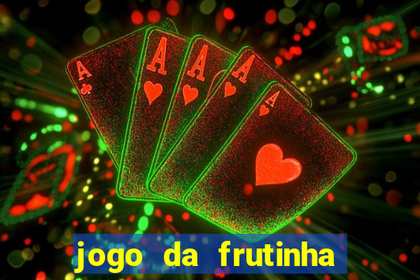 jogo da frutinha para ganhar dinheiro